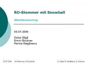 ROStemmer mit Snowball Abschlussvortrag 05 07 2006 Doina