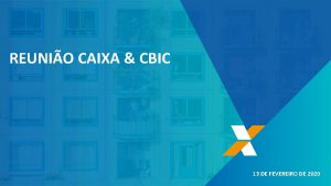 REUNIO CAIXA CBIC 13 DE FEVEREIRO DE 2020