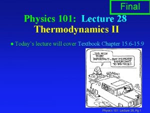 Final Physics 101 Lecture 28 Thermodynamics II l