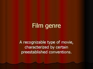 Film genre A recognizable type of movie characterized