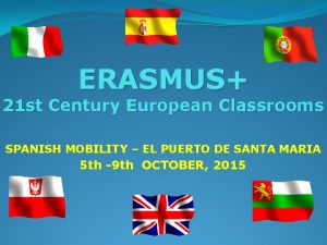 ERASMUS 21 st Century European Classrooms SPANISH MOBILITY