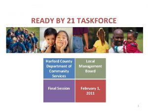 READY BY 21 TASKFORCE Harford County Department of