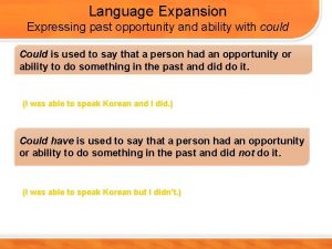Language Expansion Expressing past opportunity and ability with