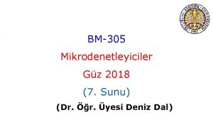 BM305 Mikrodenetleyiciler Gz 2018 7 Sunu Dr r