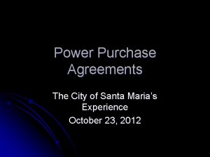 Power Purchase Agreements The City of Santa Marias