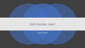 Girls hockey team Jayda Semmedi Key information This