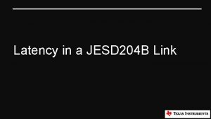 Latency in a JESD 204 B Link What