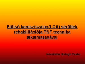 Ells keresztszalagLCA srltek rehabilitcija PNF technika alkalmazsval Ksztette