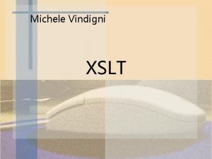Michele Vindigni XSLT I parser XML I parser