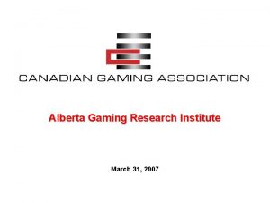 Alberta Gaming Research Institute March 31 2007 CGA