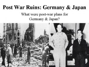 Post War Ruins Germany Japan What were postwar