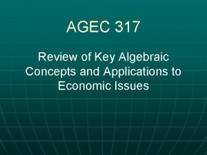 AGEC 317 Review of Key Algebraic Concepts and