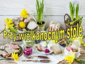 Tradycyjne potrawy wielkanocne ktrych nie powinno zabrakn na