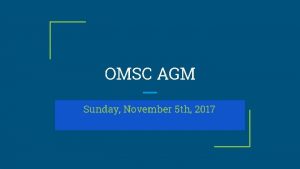 OMSC AGM Sunday November 5 th 2017 Agenda