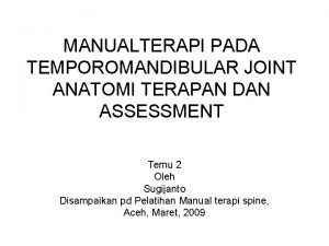 MANUALTERAPI PADA TEMPOROMANDIBULAR JOINT ANATOMI TERAPAN DAN ASSESSMENT