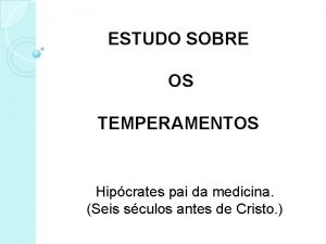 ESTUDO SOBRE OS TEMPERAMENTOS Hipcrates pai da medicina