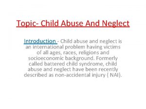 Topic Child Abuse And Neglect Introduction Child abuse