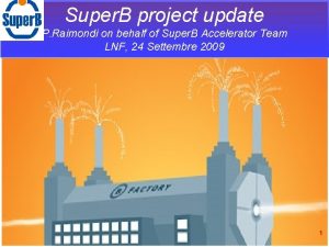 Super B project update P Raimondi on behalf