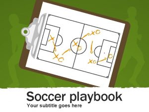 Soccer playbook Your subtitle goes here Soccer playbook