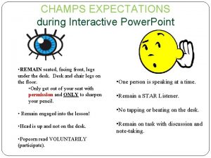 CHAMPS EXPECTATIONS during Interactive Power Point REMAIN seated