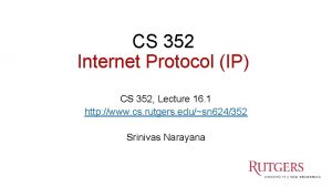 CS 352 Internet Protocol IP CS 352 Lecture