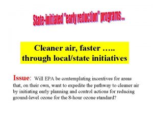 Cleaner air faster through localstate initiatives Issue Will
