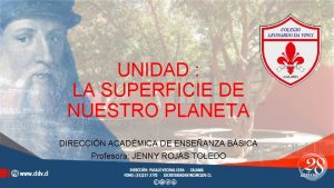 UNIDAD LA SUPERFICIE DE NUESTRO PLANETA DIRECCIN ACADMICA