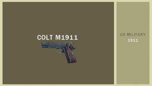 COLT M 1911 US MILITARY 1911 EARLY HISTORY