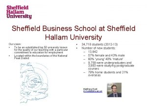 Sheffield Business School at Sheffield Hallam University Our