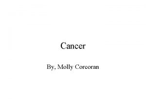 Cancer By Molly Corcoran Problem The cause and
