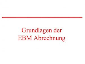 Grundlagen der EBM Abrechnung EBM Und aus dem