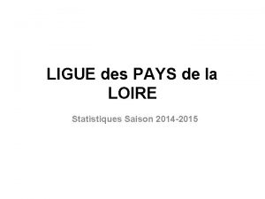 LIGUE des PAYS de la LOIRE Statistiques Saison