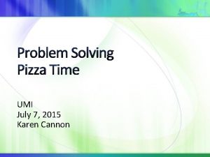 Problem Solving Pizza Time UMI July 7 2015
