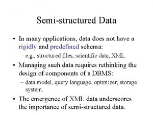 Semistructured Data In many applications data does not