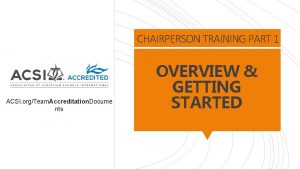 CHAIRPERSON TRAINING PART 1 ACSI orgTeam Accreditation Docume