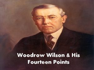 Woodrow Wilson His Fourteen Points In early 1919