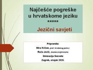 Najee pogreke u hrvatskome jeziku Jezini savjeti Pripremile