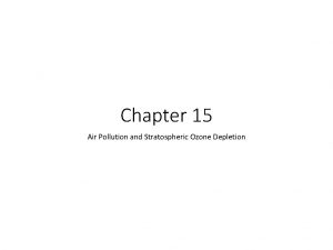 Chapter 15 Air Pollution and Stratospheric Ozone Depletion