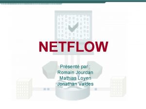 NETFLOW Prsent par Romain Jourdan Mathias Loyen Jonathan