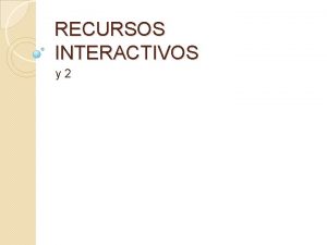RECURSOS INTERACTIVOS y 2 Recursos interactivosHOTPOTATOES Recursos interactivosHOTPOTATOES