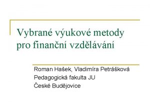 Vybran vukov metody pro finann vzdlvn Roman Haek