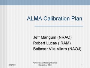 ALMA Calibration Plan Jeff Mangum NRAO Robert Lucas