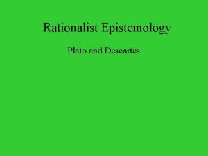 Rationalist Epistemology Plato and Descartes Readings Quiz 3