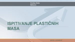 Srednja kola Metkovi ISPITIVANJE PLASTINIH MASA MATEJ LAZAREVI