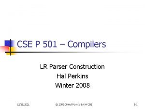 CSE P 501 Compilers LR Parser Construction Hal