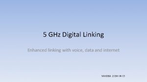 5 GHz Digital Linking Enhanced linking with voice 5 GHz Digital Linking Enhanced linking with voice