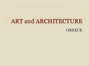 ART and ARCHITECTURE GREECE Art and Architecture Greek
