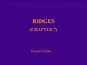 RIDGES CHAPTER 7 Harald Brekke Categories of ridges