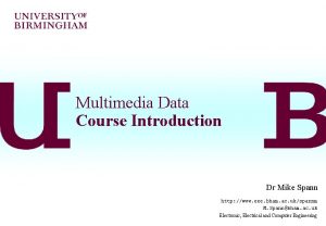 Multimedia Data Course Introduction Dr Mike Spann http