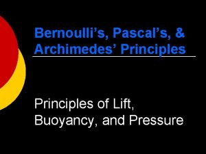 Bernoullis Pascals Archimedes Principles of Lift Buoyancy and